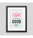 Today is a good day Framed poster Today is a good day Framed poster